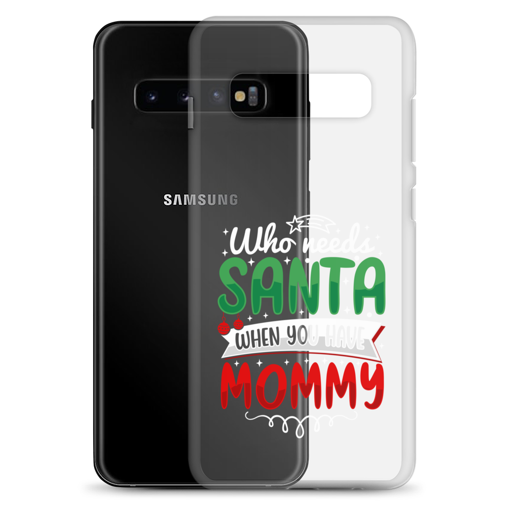 Who Needs Santa When You Have Mommy Clear Case for Samsung®