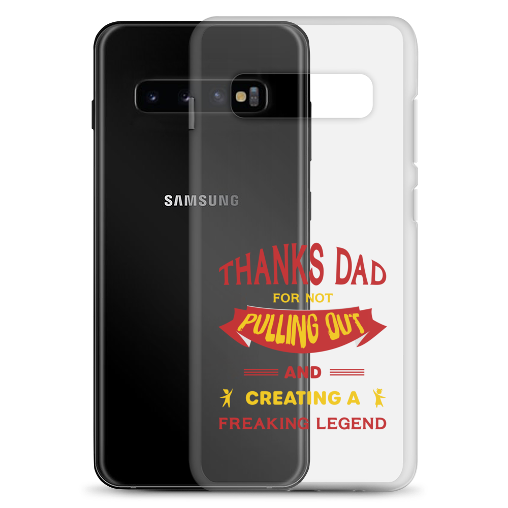 Thanks Dad For Not Pulling Out And Creating A Freaking Legend Clear Case for Samsung®