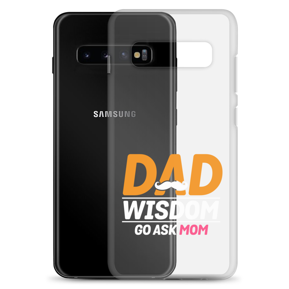 Dad Wisdom Go Ask Mom Clear Case for Samsung®