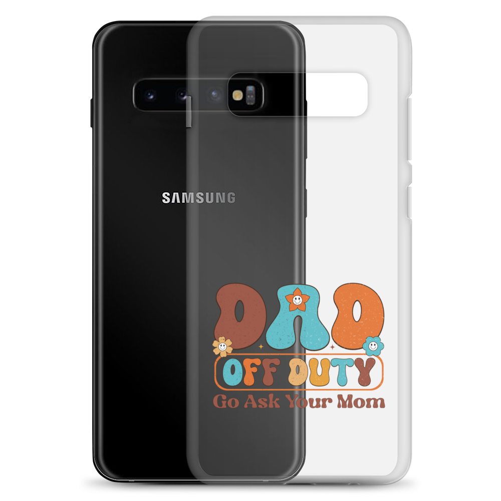 Dad Off Duty Go Ask Mom Clear Case for Samsung®