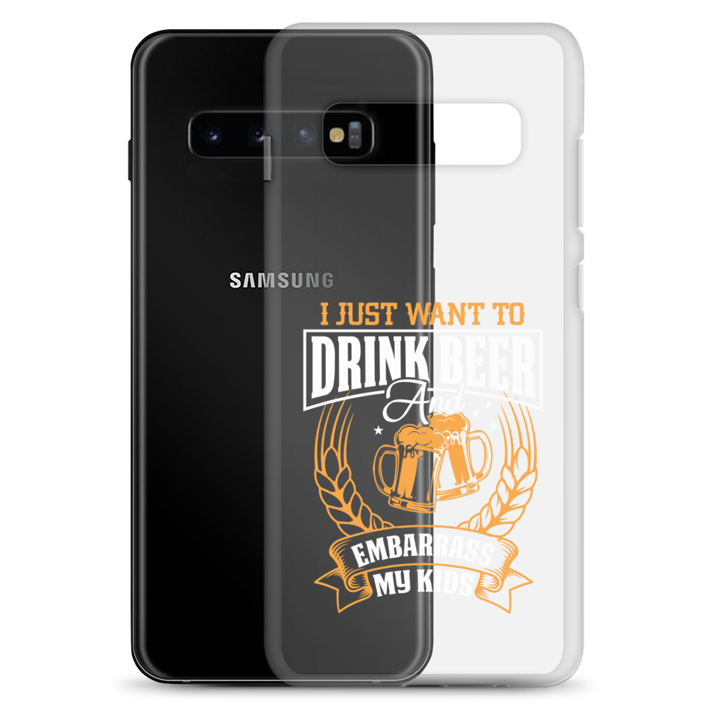 I Just Want To Drink Beer And Embarrass My Kids Clear Case for Samsung®