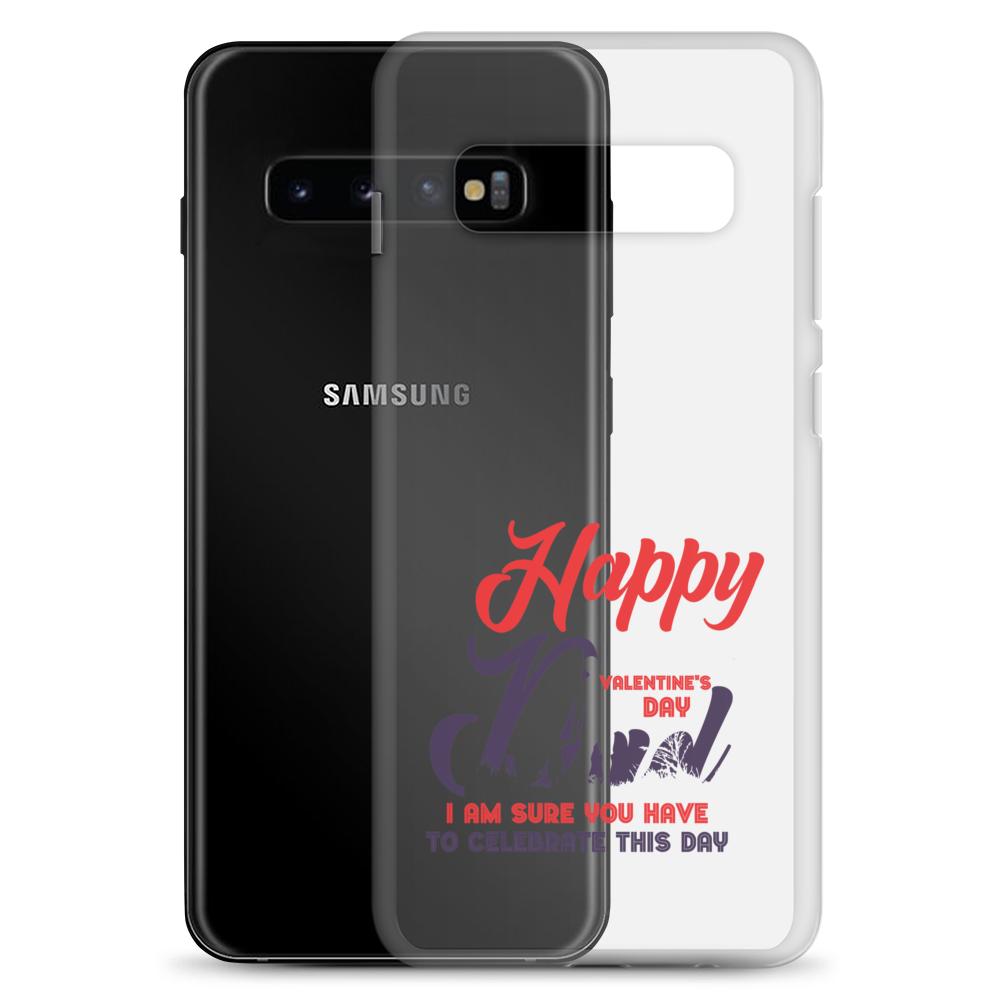 Happy Valentine's Day Dad I Am Sure You Have To Celebrate This Day Clear Case for Samsung®