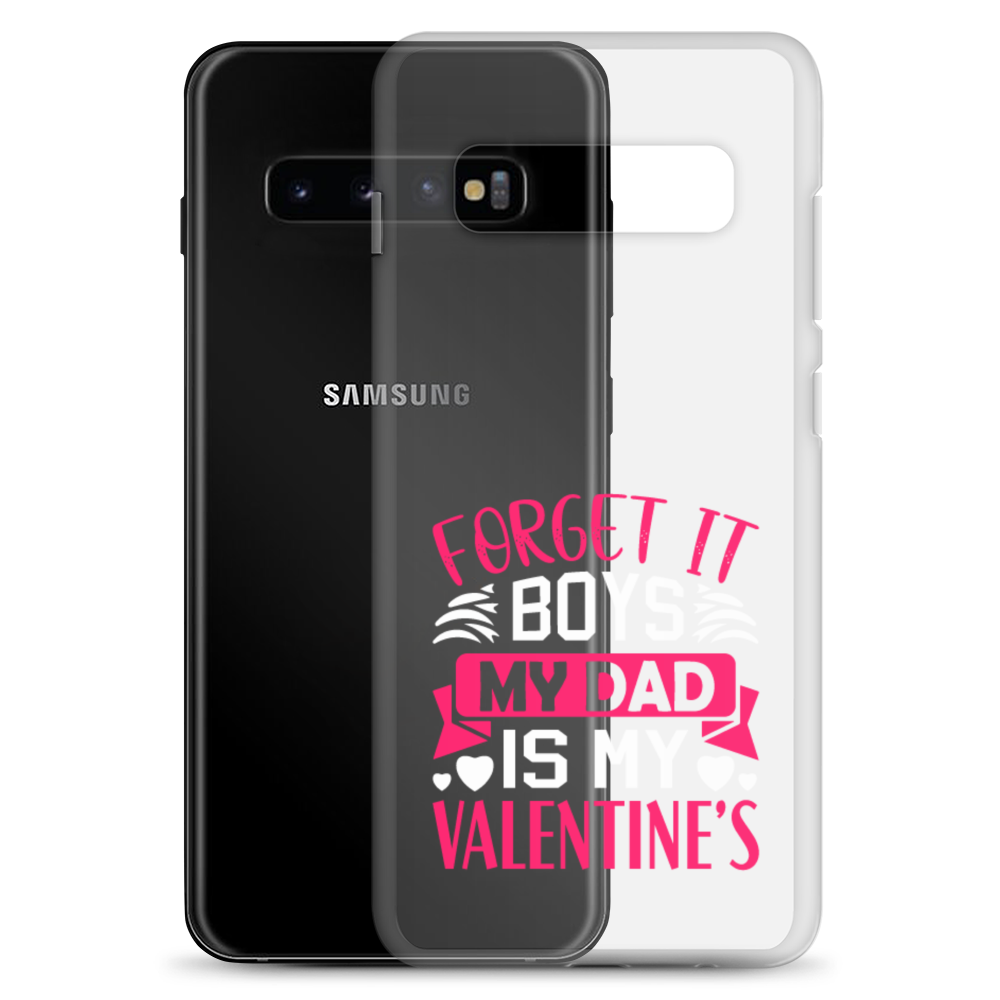 Forget It Boys My Dad is My Valentine's Clear Case for Samsung®