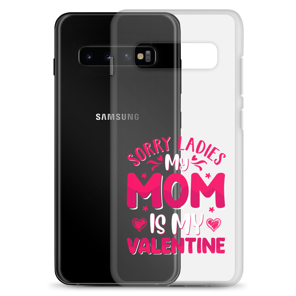 Sorry Ladies, My Mom Is My Valentine Clear Case for Samsung®