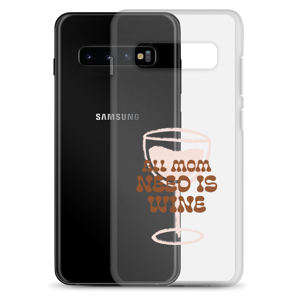 All Mom Need Is Wine Clear Case for Samsung®