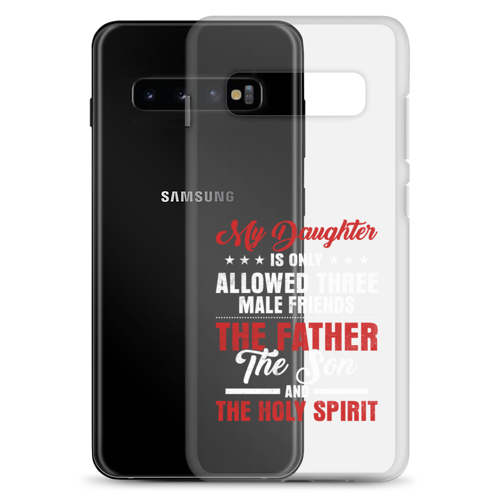 My Daughter Is Only Allowed Three Male Friends: The Father, The Son And The Holy Spirit Clear Case for Samsung®