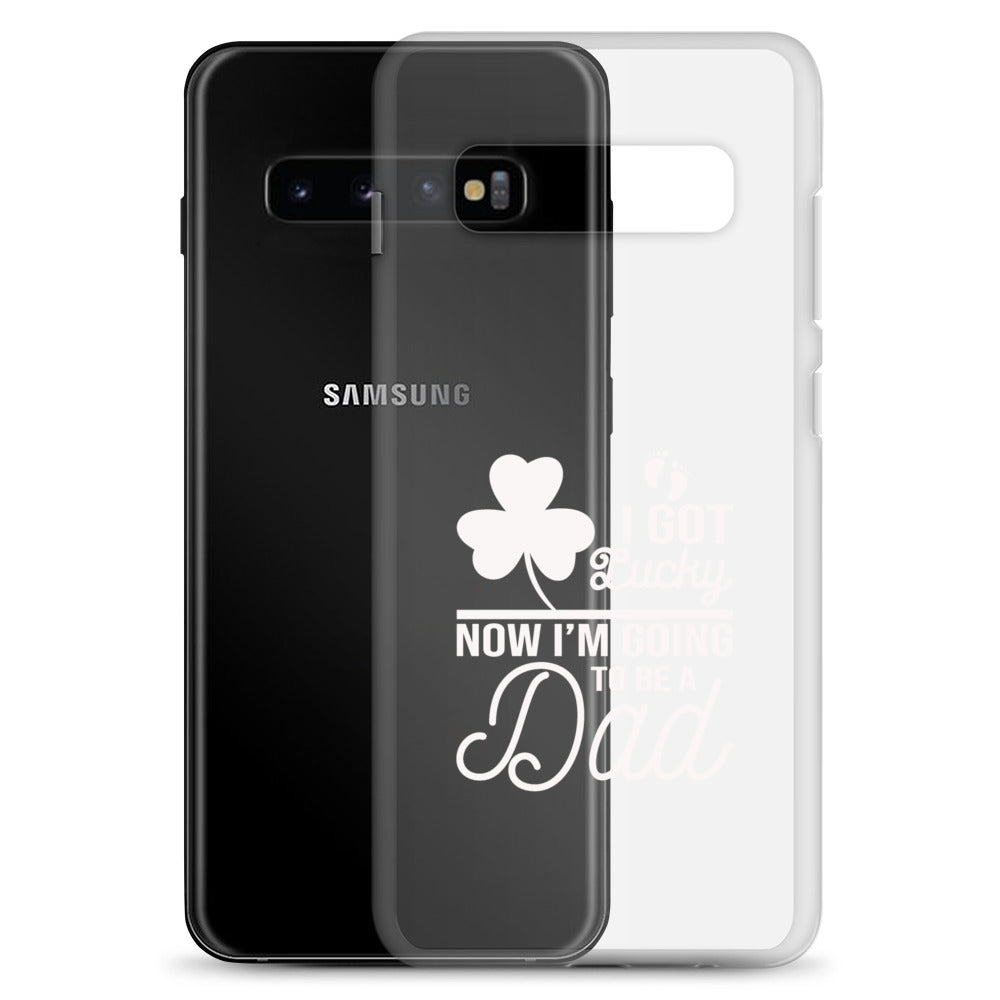 I Got Lucky Now Im Going To Be A Dad Clear Case for Samsung®