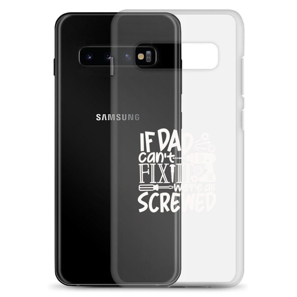 If Dad Cant Fix It We're All Screwed Clear Case for Samsung®