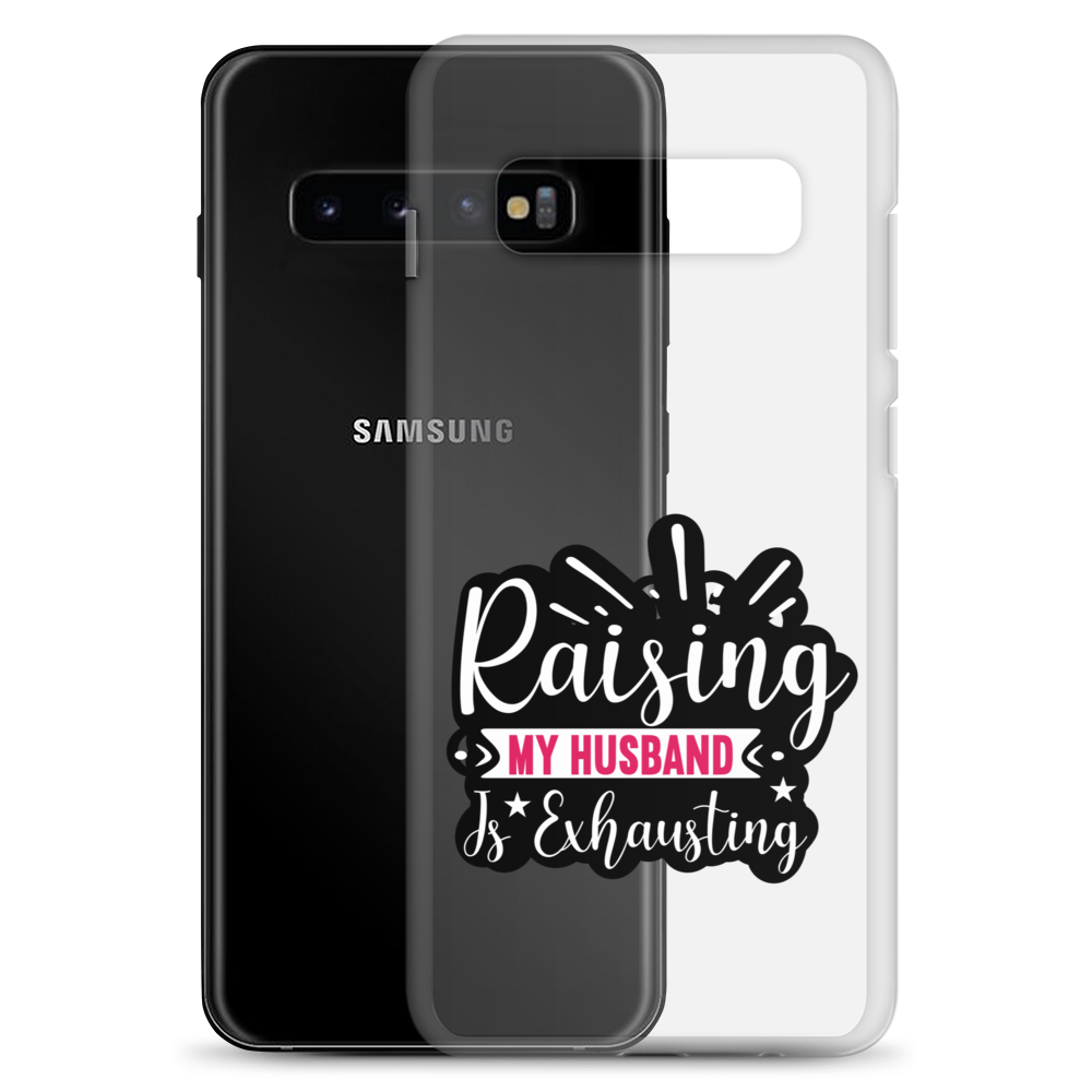 Raising My Husband Is Exhausting Clear Case for Samsung®