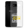 I Have A Beautiful Daughter. I Also Have A Gun, A Shovel, And An Alibi Clear Case for Samsung®