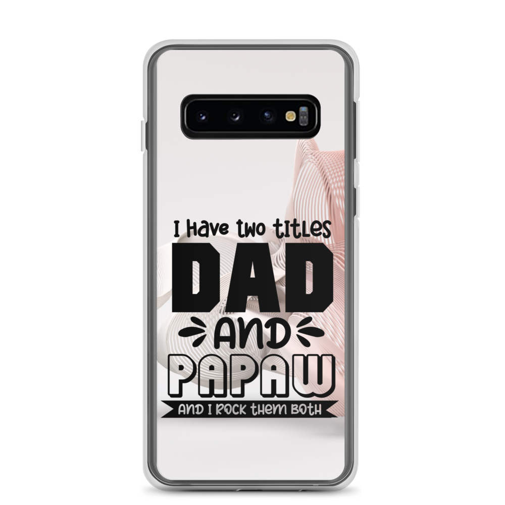 I Have Two Titles Dad And Papaw And I Rock Them Both Clear Case for Samsung®