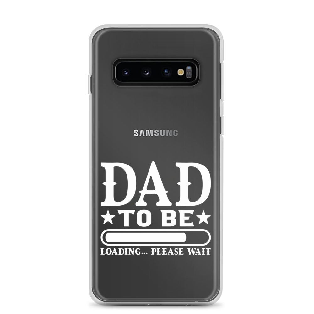 Dad To Be Loading,,, Please Wait Clear Case for Samsung®