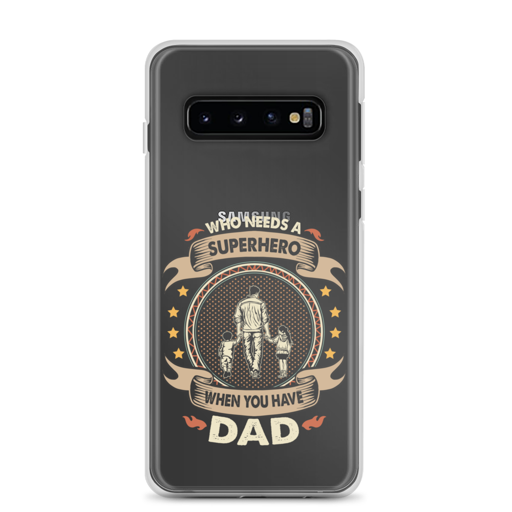 Who Needs A Superhero When You Have Dad Clear Case for Samsung®