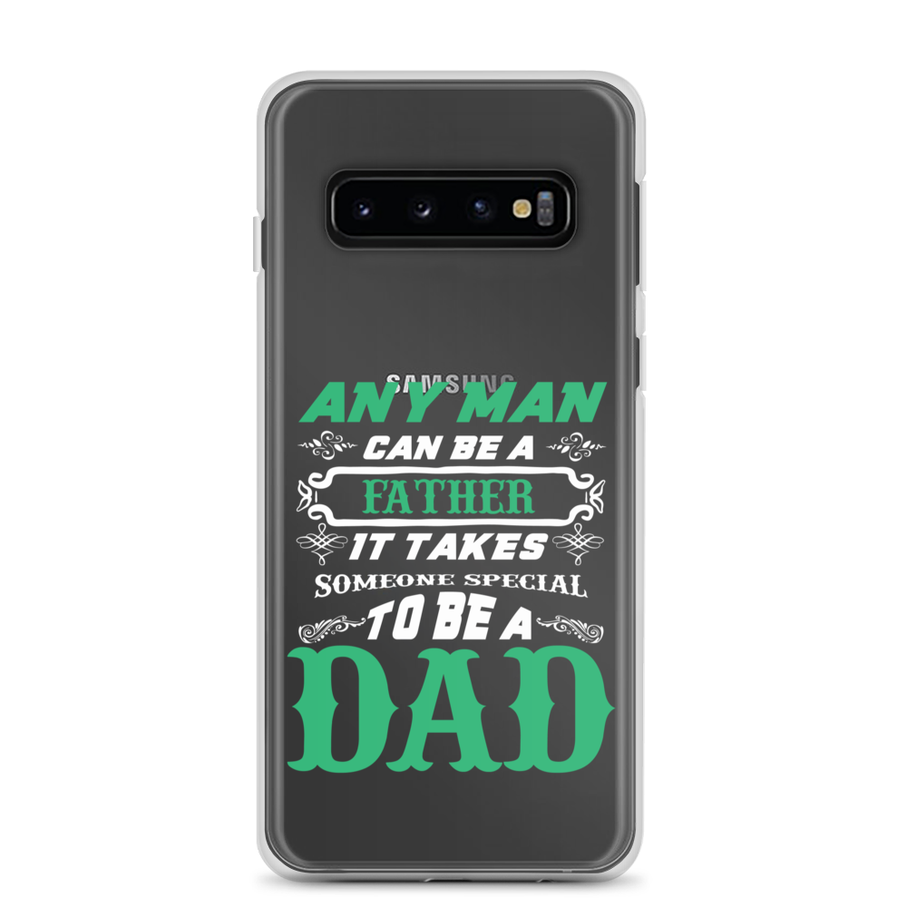 Any Man Can Be A Father It Takes Someone Special To Be A Dad Clear Case for Samsung®