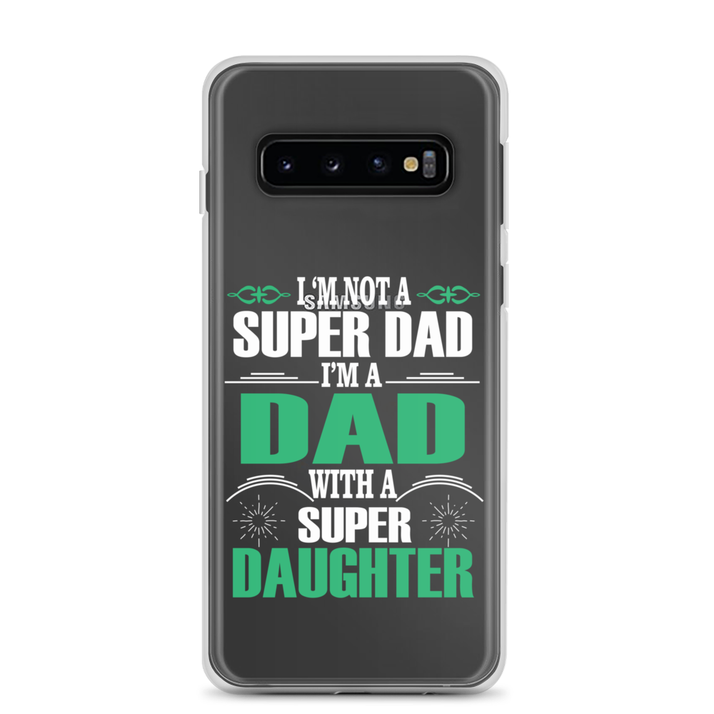 I'm Not A Super Dad I'm A Dad With A Super Daughter Clear Case for Samsung®