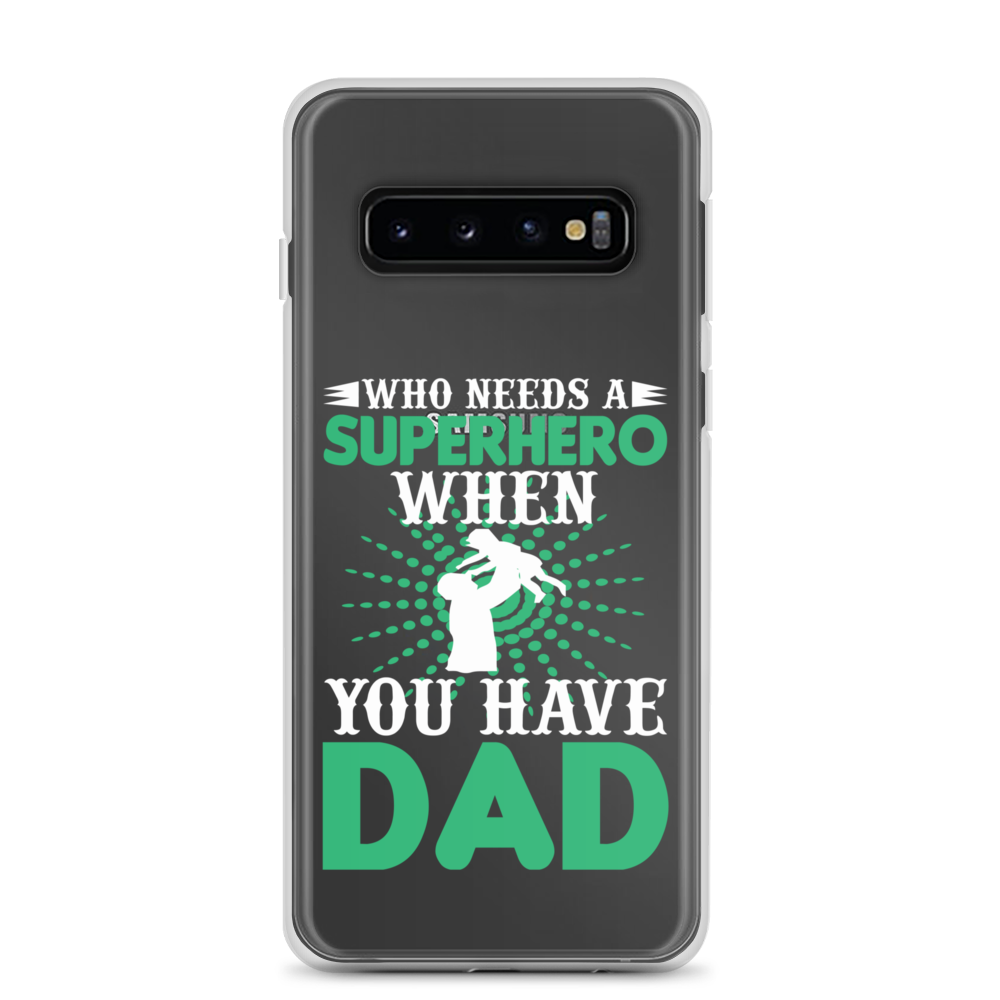 Who Needs A Superhero When You Have Dad Clear Case for Samsung®