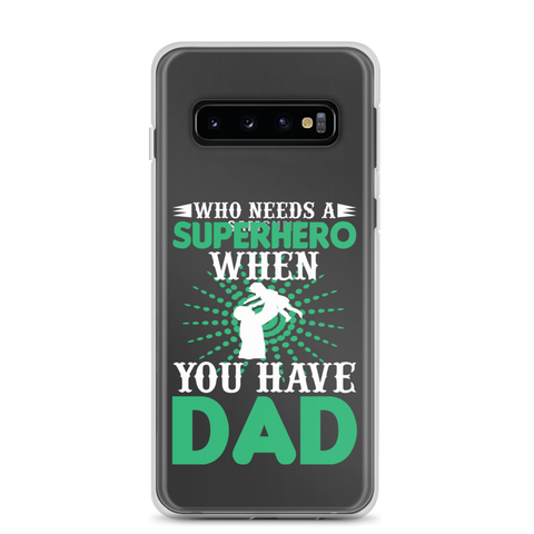 Who Needs A Superhero When You Have Dad Clear Case for Samsung®