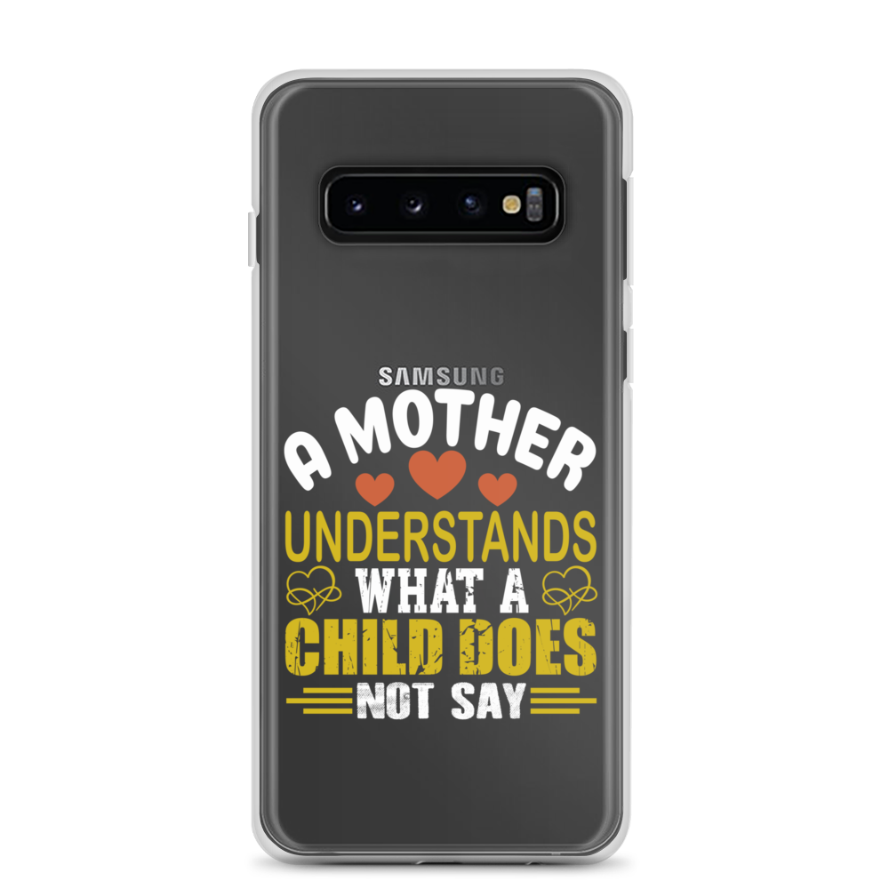 A Mother Understands What A Child Does Not Say Clear Case for Samsung®