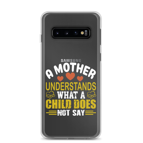 A Mother Understands What A Child Does Not Say Clear Case for Samsung®