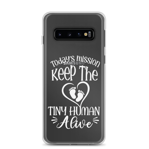 Today's Mission Keep The Tiny Human Alive Clear Case for Samsung®