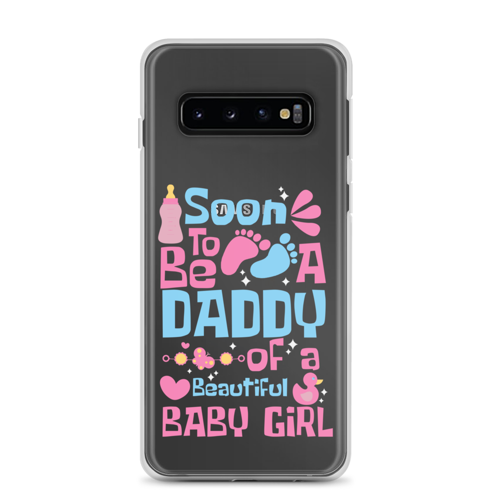 Soon To Be A Daddy Of A Beautiful Baby Girl Clear Case for Samsung®