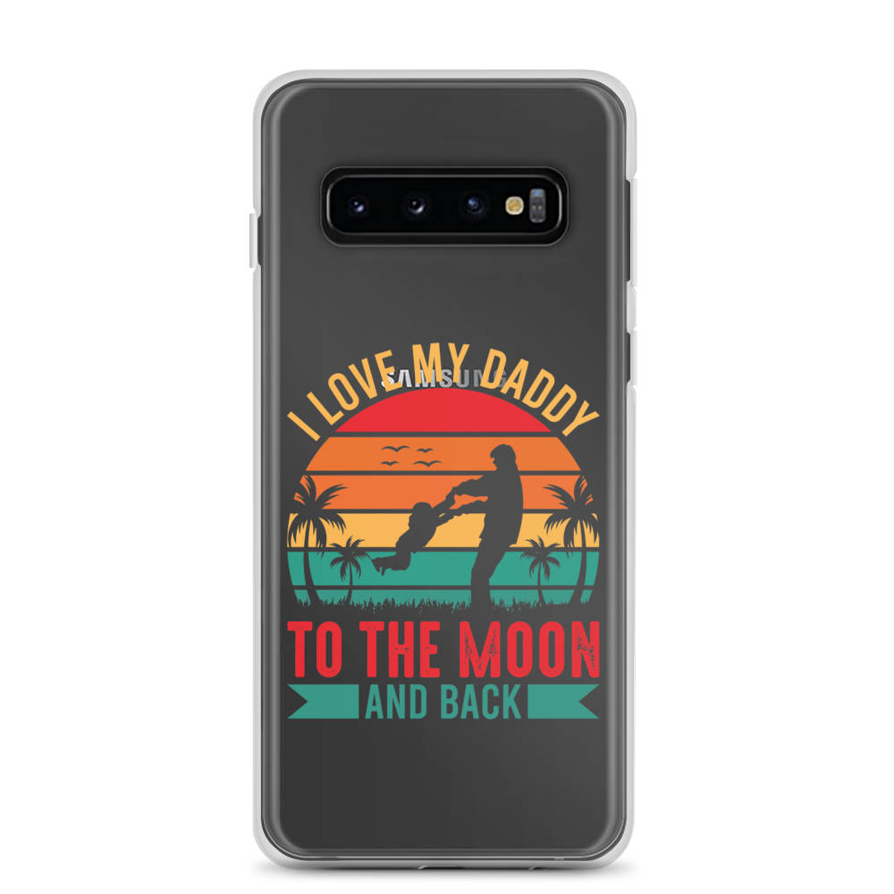 I Love My Daddy To The Moon And Back Clear Case for Samsung®