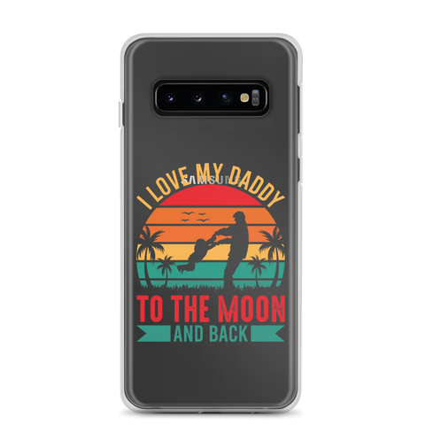 I Love My Daddy To The Moon And Back Clear Case for Samsung®