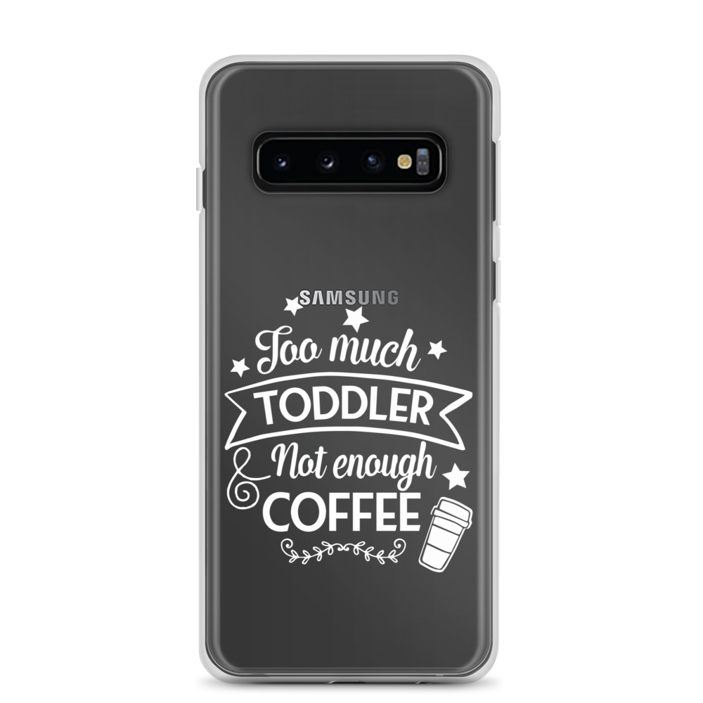 Too Much Toddler Not Enough Coffee Clear Case for Samsung®