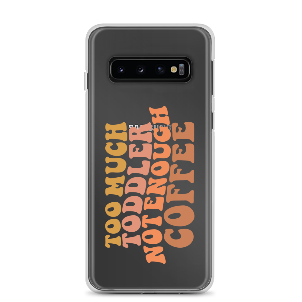 Too Much Toddler Not Enough Coffee Clear Case for Samsung®