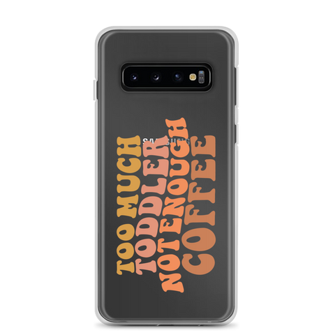 Too Much Toddler Not Enough Coffee Clear Case for Samsung®