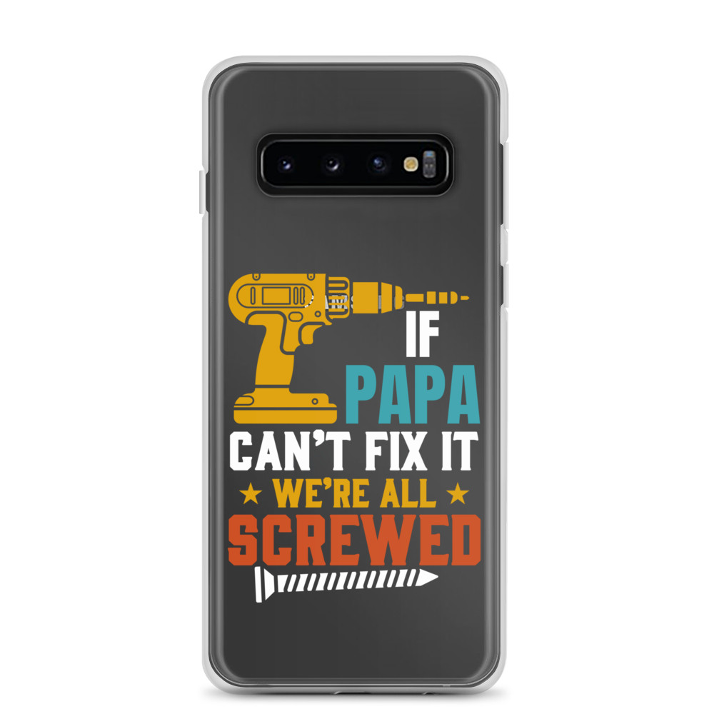 If Papa Can't Fix It We're All Screwed Clear Case for Samsung®