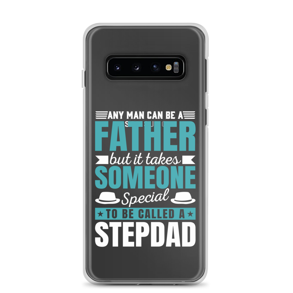 Any Man Can Be Father But It Takes Someone Special To Be Called A Stepdad Clear Case for Samsung®