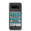 Any Man Can Be Father But It Takes Someone Special To Be Called A Stepdad Clear Case for Samsung®