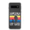 Your Child Will Follow Your Example Not Advice Clear Case for Samsung®