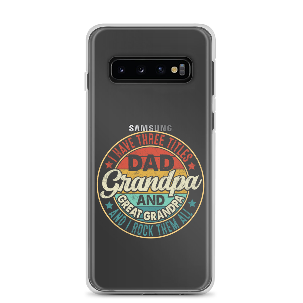 I Have Three Titles Dad Grandpa And Great Grandpa And I Rock Them All Clear Case for Samsung®