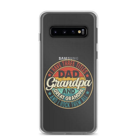 I Have Three Titles Dad Grandpa And Great Grandpa And I Rock Them All Clear Case for Samsung®