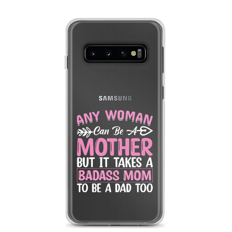 Any Woman Can Be A Mother But It Takes A Badass Mom To Be A Dad Too Clear Case for Samsung®