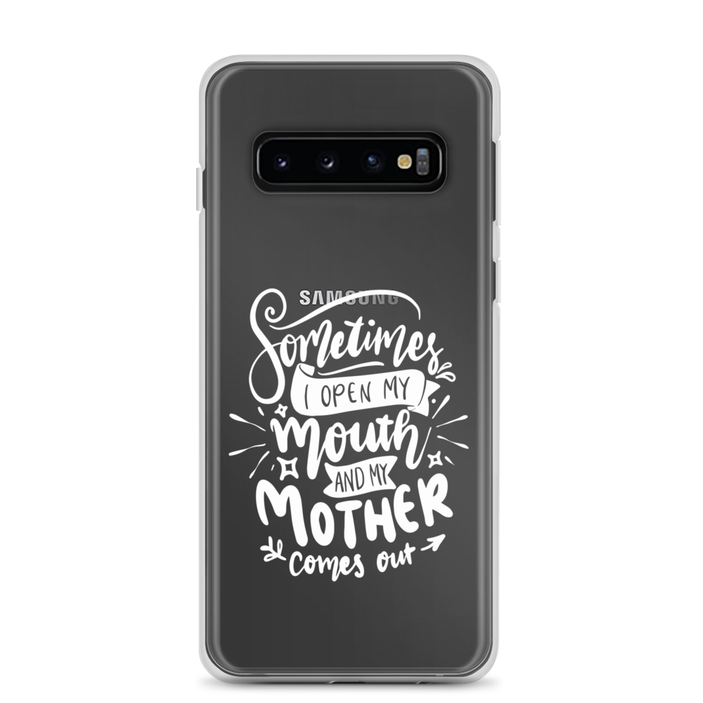 Sometimes I Open My Mouth And My Mom Comes Out Clear Case for Samsung®