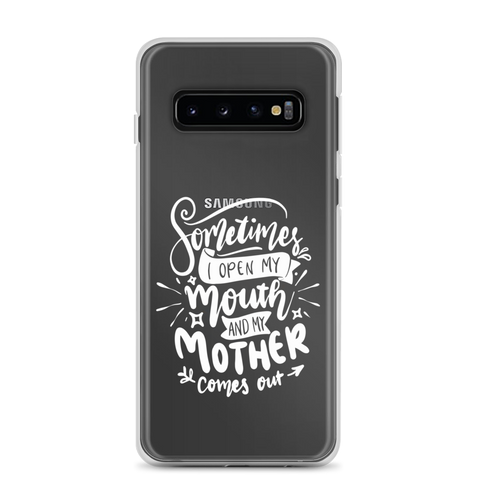 Sometimes I Open My Mouth And My Mom Comes Out Clear Case for Samsung®