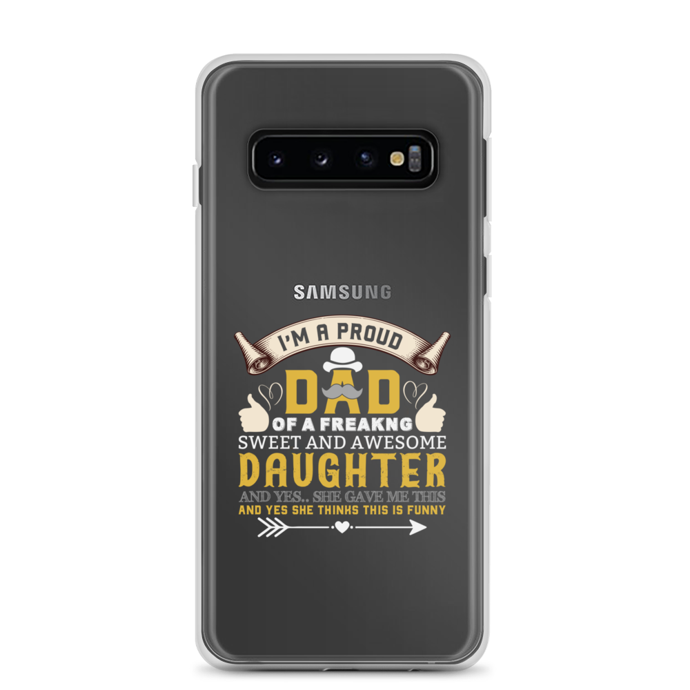 I'm A Proud Dad Of A Freaking Sweet And Awesome Daughter And Yes She Gave Me This And Yes she Thinks This Is Funny Clear Case for Samsung®