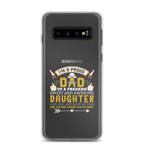 I'm A Proud Dad Of A Freaking Sweet And Awesome Daughter And Yes She Gave Me This And Yes she Thinks This Is Funny Clear Case for Samsung®