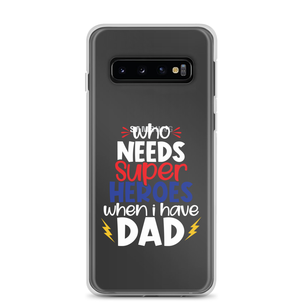 Who Needs Super Heroes When I Have Dad Clear Case for Samsung®