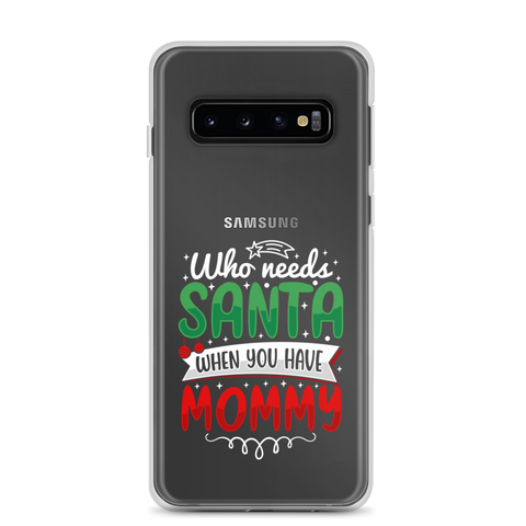 Who Needs Santa When You Have Mommy Clear Case for Samsung®