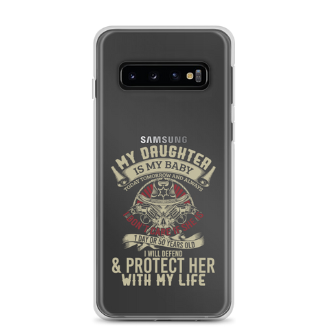 My Daughter Is My Baby, Today, Tomorrow and Always. I Don't Care If She Is 1 Day Or 50 Years Old, I Will Defend & Protect Her With My Life Clear Case for Samsung®