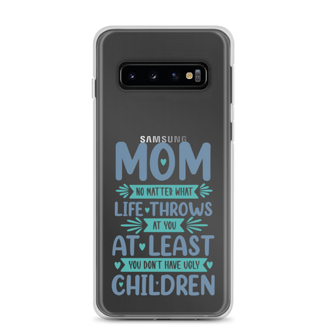 No Matter What Life Throws At You, At Least You Don't Have Ugly Children Clear Case for Samsung®