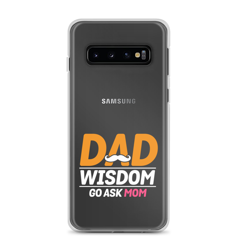 Dad Wisdom Go Ask Mom Clear Case for Samsung®