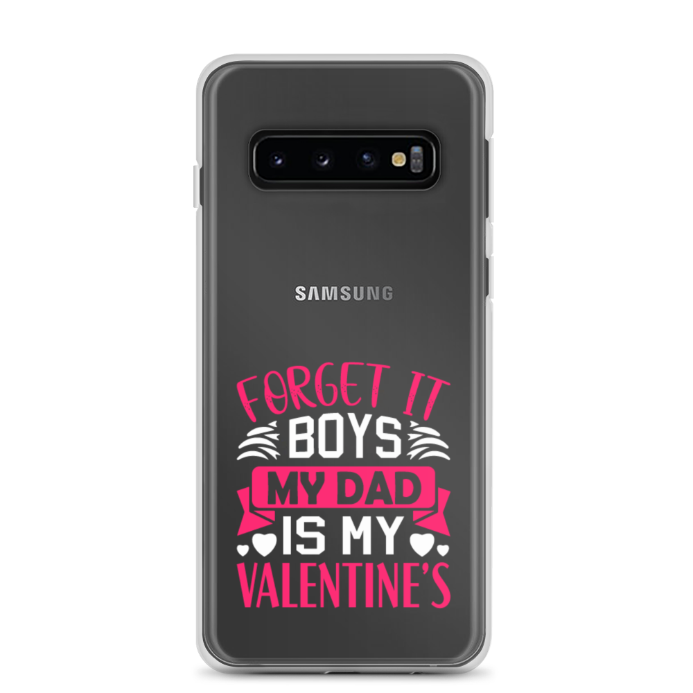 Forget It Boys My Dad is My Valentine's Clear Case for Samsung®