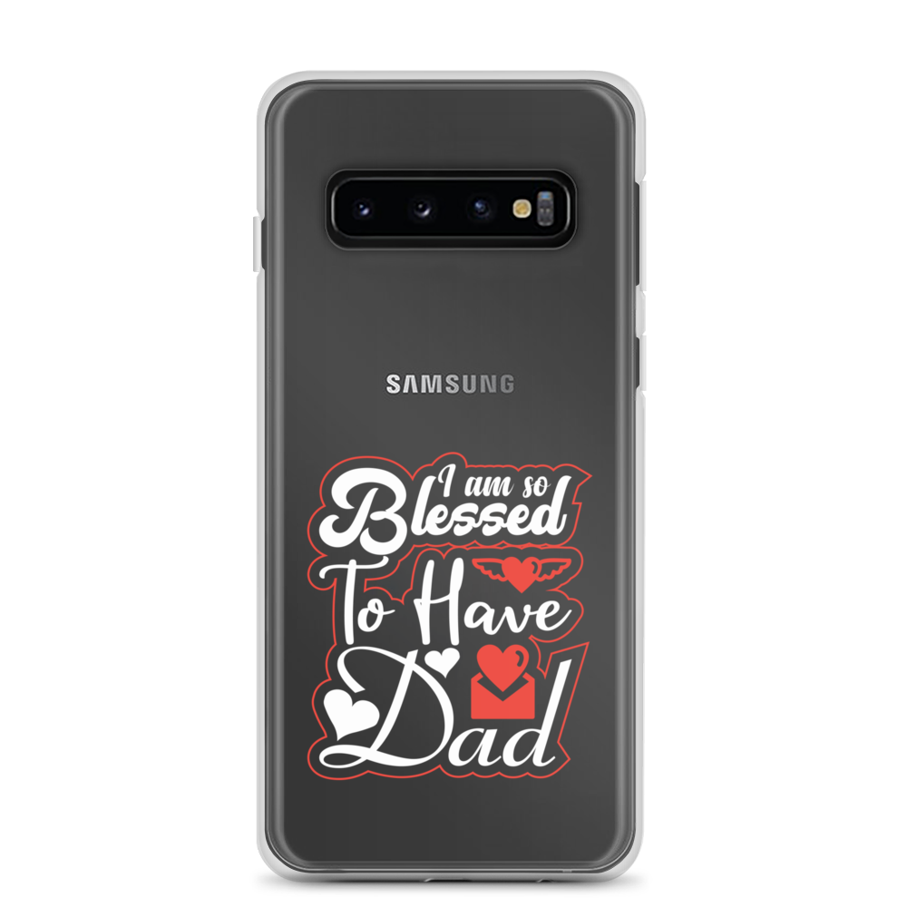 I Am So Blessed To Have Dad Clear Case for Samsung®