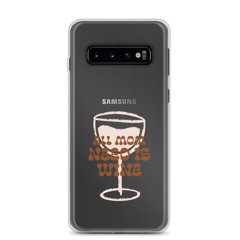 All Mom Need Is Wine Clear Case for Samsung®