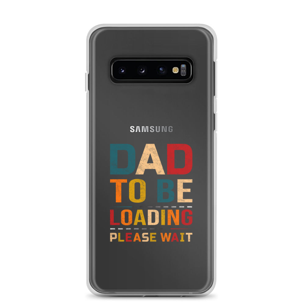 Dad To Be Loading Please Wait Clear Case for Samsung®